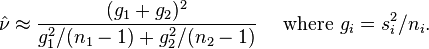 \hat\nu \aproks {
(g_1-+ g_2)^ 2 \over g_1^2/(n_1-1) + g_2^2/(n_2-1)}
\quad \tekst {
kie}
g_i = s_i^2/n_i.