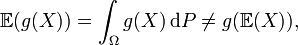 mathbb{E}(g(X)) = int_{Omega} g(X), mathrm{d}P neq g(mathbb{E}(X)),