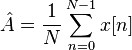 
\hat{A} = \frac{1}{N} \sum_{n=0}^{N-1}x[n]
