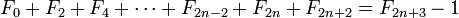 F_0+F_2+F_4+\cdots+F_{2n-2}+F_{2n}+F_{2n+2}=F_{2n+3}-1\,