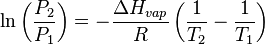 \ln \left( \frac{ P_2 }{ P_1 } \right) = - 
\frac{ \Delta H_{ vap } }{ R } \left( \frac{ 1 }{ T_2 } - \frac{ 1 }{ 
T_1 } \right)