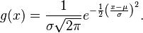  g(x) = \frac{1}{\sigma\sqrt{2\pi}} e^{ -\frac{1}{2}\left(\frac{x-\mu}{\sigma}\right)^2 }. 