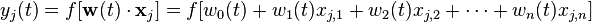 y_j(t) = f[\mathbf{w}(t)\cdot\mathbf{x}_j] = f[w_0(t) + w_1(t)x_{j,1} + w_2(t)x_{j,2} + \dotsb + w_n(t)x_{j,n}]