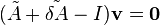 (\tilde {
A}
+\tilde {
\delta A}
- i) \matbf {
v}
\mathbf {
0}