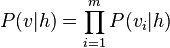 P(v|h) = \prod_{i=1}^m P(v_i|h)