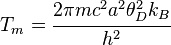  T_m = \cfrac{2\pi m c^2 a^2 \theta_D^2 k_B}{h^2} 