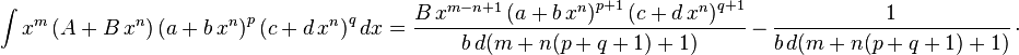 
\int x^m\left(A+B\,x^n\right)\left(a+b\,x^n\right)^p\left(c+d\,x^n\right)^qdx= \frac{B\,x^{m-n+1} \left(a+b\,x^n\right)^{p+1} \left(c+d\,x^n\right)^{q+1}}{b\,d (m+n (p+q+1)+1)}\,-\, \frac{1}{b\,d (m+n (p+q+1)+1)}\,\cdot
