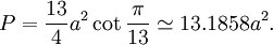 P = \frac{13}{4}a^2 \cot \frac{\pi}{13} \simeq 13.1858 a^2.