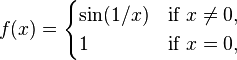  f(x) = \begin{cases} \sin(1/x) & \mbox{if } x \neq 0,\\ 1 & \mbox{if } x = 0, \end{cases}