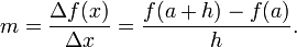 m = \frac{\Delta f(x)}{\Delta x} = \frac{f(a+h)-f(a)}{h}.