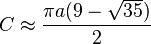 C \approx \frac{\pi a (9 - \sqrt{35})}{2}