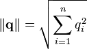 
\left\| \mathbf{q} \right\| = \sqrt{\sum_{i=1}^n q_i^2}
