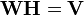 \mathbf{W}\mathbf{H} = \mathbf{V}