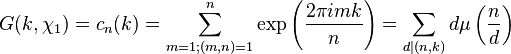 G(k,\chi_1) = c_n(k) =
\sum_{m=1; (m,n)=1}^n \exp\left(\frac{2\pi imk}{n}\right) =
\sum_{d|(n,k)} d\mu\left(\frac{n}{d}\right) 