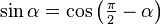 \sin \alpha = \cos \left(\tfrac{\pi}{2} - \alpha \right)