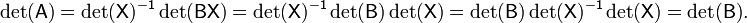 \mathsf{\det(A) = \det(X)^{-1} \det(BX) = \det(X)^{-1} \det(B)\det(X) = \det(B) \det(X)^{-1} \det(X) = \det(B)}.\ 