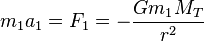 m_1a_1 = F_1 = -{G m_1M_T \over r^2}