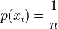 p(x_i)=frac{1}{n} ,!