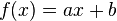 f(x) = ax + b