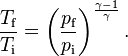 \frac{T_{\text{f}}}{T_{\text{i}}}=\left(\frac{p_{\text{f}}}{p_{\text{i}}}\right)^{\frac{\gamma   -1}{\gamma}}.