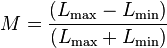  M = .frac{(L_.mathrm{max} - L_.mathrm{min} )} {(L_.mathrm{max} + L_.mathrm{min})} 