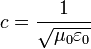 c = \frac{1}{\sqrt{\mu_0 \varepsilon_0}} \  