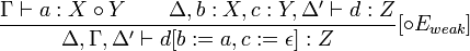 \frac {
\Gamma \vdash: X \circ Y \kvad \Delta, b: X, c: Y, la=\vdash de=\Delta d: Z}
{
\Delta, \Gamma, la=\vdash d de=\Delta [b: =, c: = \epsilon]: Z}
[\circ E_ {
malforta}
]