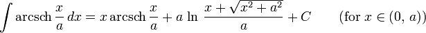 intmathrm{arcsch},frac{x}{a},dx = x,mathrm{arcsch},frac{x}{a} + a,ln,frac{x + sqrt{x^2 + a^2}}{a}+C qquadmbox{(for } x in (0,,a) mbox{)}