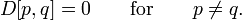 D[p,q] = 0 \qquad \mathrm{for} \qquad p \ne q.