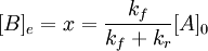 \ [B]_e = x = \frac{k_{f}}{k_f+k_r}[A]_0 