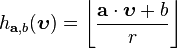 h_{\mathbf{a},b} (\boldsymbol{\upsilon}) = \left \lfloor\frac{\mathbf{a}\cdot \boldsymbol{\upsilon}+b}{r} \right \rfloor