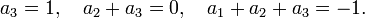 a_3 = 1, \quad a_2 + a_3 = 0, \quad a_1 + a_2 + a_3 = -1.