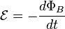 \mathcal{E} = -\frac{d\Phi_B}{dt}