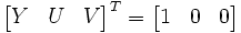 begin{bmatrix} Y & U & V end{bmatrix}^{T} = begin{bmatrix} 1 & 0 & 0 end{bmatrix}