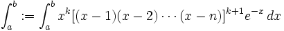 \int^{b}_{a}:=\int^{b}_{a}x^{k}[(x-1)(x-2)\cdots(x-n)]^{k+1}e^{-x}\,dx