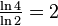 \textstyle\frac{\ln 4}{\ln 2}=2