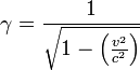 \gamma = \frac{1}{\sqrt{1 - \left (\frac{v^{2}}{c^{2}}\right )}}