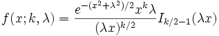 f(x;k,\lambda)=\frac{e^{-(x^2+\lambda^2)/2}x^k\lambda}
{(\lambda x)^{k/2}} I_{k/2-1}(\lambda x)