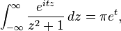 \int_{-\infty}^\infty{e^{itz} \over z^2+1}\,dz=\pi e^t,