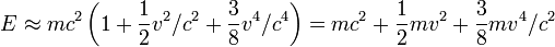  E \approx m c^2 \left(1 + \frac{1}{2} v^2/c^2+ \frac{3}{8} v^4/c^4\right) = m c^2 + \frac{1}{2} m v^2 + \frac{3}{8} m v^4/c^2 