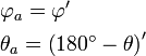 \begin{align}
  & \varphi _{a}=\varphi ' \\ 
 & \theta _{a}=\left( 180^{\circ }-\theta  \right)' \\ 
\end{align}