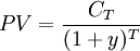 PV=\frac{C_T}{(1+y)^T}