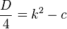 \frac{D}{4}=k^2-c