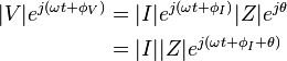 <br />
\begin{align}<br />
  |V| e^{j(\omega t + \phi_V)} &= |I| e^{j(\omega t + \phi_I)} |Z| e^{j\theta}    \\<br />
                               &= |I| |Z| e^{j(\omega t + \phi_I + \theta)}<br />
\end{align}<br />

