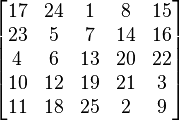 
\begin{bmatrix}
 17 & 24 & 1 & 8 & 15 \\
 23 & 5 & 7 & 14 & 16 \\
 4 & 6 & 13 & 20 & 22 \\
 10 & 12 & 19 & 21 & 3 \\
 11 & 18 & 25 & 2 & 9
\end{bmatrix}

