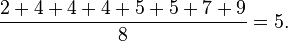 \frac{2 + 4 + 4 + 4 + 5 + 5 + 7 + 9}{8} = 5.