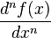 \frac {d^n f (x)} {d x^n}