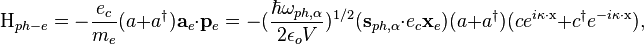 \kvad \kvad \matrm {
H}
_ {
pH-e}
= \frac {
e_c}
{
m_e}
(a+a^\dager) \matbf {
}
_e\cdot\matbf {
p}
_e = - (\frac {
\hbar\omega_ {
pH, \alpha}
}
{
2\epsilon_o V}
)
^ {
1/2}
(\matbf {
s}
_ {
pH, \alpha}
\cdot e_c \matbf {
x}
_e) (a+a^\dager) (ce^ {
i\matrm {
\kappa}
\cdot\matrm {
x}
}
+c^\dager e^ {
i\mathrm {
\kappa}
\cdot\matrm {
x}
}
)
,
'\' 