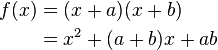 \begin{align}f(x) &= (x+a)(x+b) \\&= x^2 + (a+b)x + ab\end{align}\,