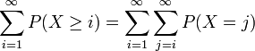 
\begin{align}
\sum\limits_{i=1}^\infty P(X\geq i)&=\sum\limits_{i=1}^\infty \sum\limits_{j=i}^\infty P(X = j)
\end{align}
